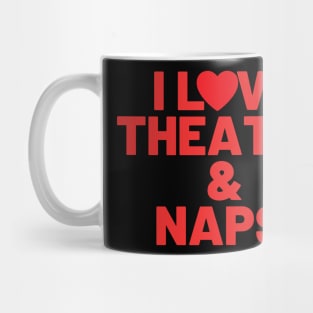 I Love Theatre And Naps Mug